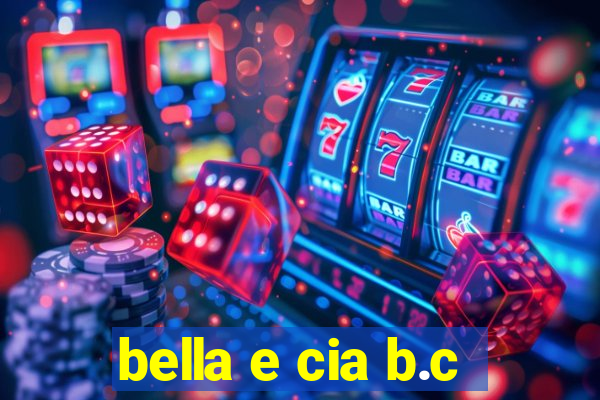 bella e cia b.c